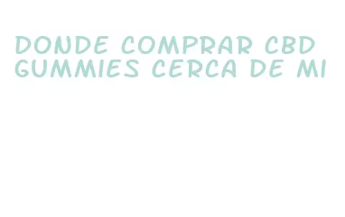 donde comprar cbd gummies cerca de mi