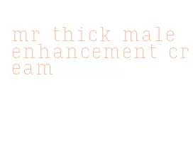 mr thick male enhancement cream