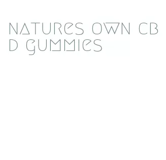natures own cbd gummies