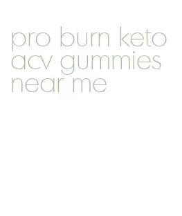 pro burn keto acv gummies near me