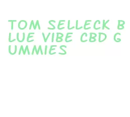 tom selleck blue vibe cbd gummies
