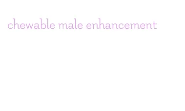 chewable male enhancement