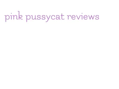 pink pussycat reviews
