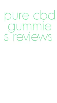 pure cbd gummies reviews