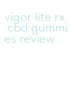 vigor lite rx cbd gummies review