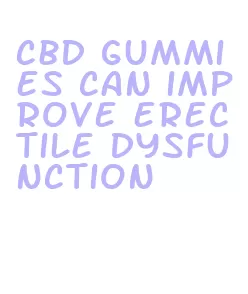 cbd gummies can improve erectile dysfunction