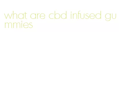 what are cbd infused gummies