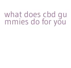 what does cbd gummies do for you