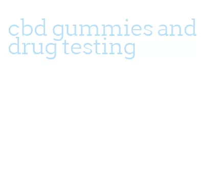 cbd gummies and drug testing