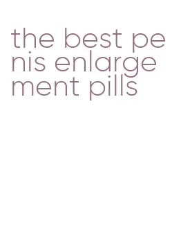 the best penis enlargement pills