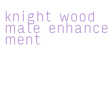 knight wood male enhancement