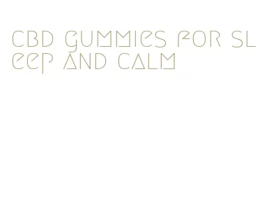 cbd gummies for sleep and calm
