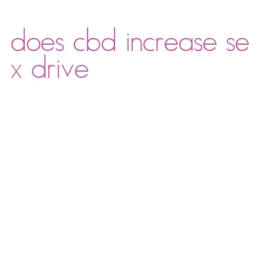 does cbd increase sex drive