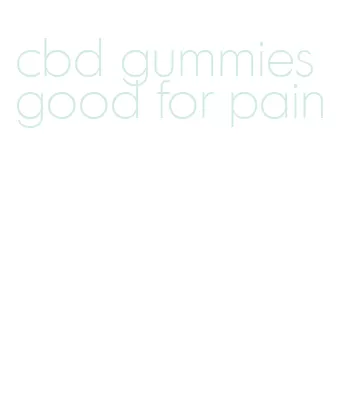 cbd gummies good for pain