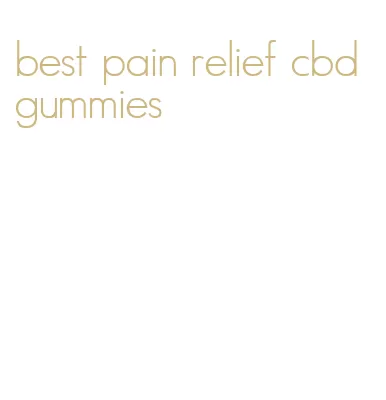 best pain relief cbd gummies
