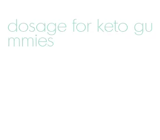 dosage for keto gummies