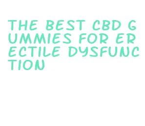 the best cbd gummies for erectile dysfunction