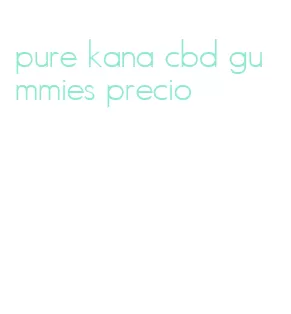pure kana cbd gummies precio