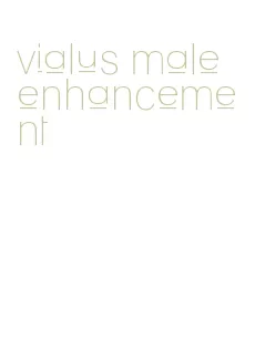 vialus male enhancement