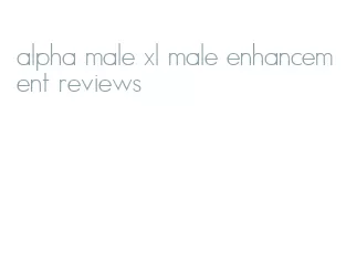 alpha male xl male enhancement reviews