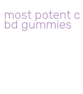 most potent cbd gummies