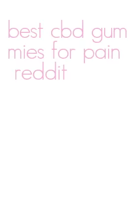 best cbd gummies for pain reddit
