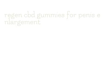 regen cbd gummies for penis enlargement