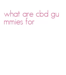 what are cbd gummies for