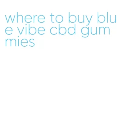 where to buy blue vibe cbd gummies