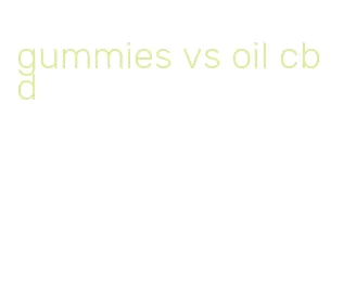gummies vs oil cbd