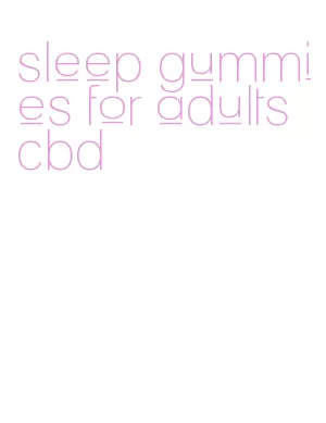 sleep gummies for adults cbd