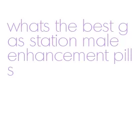 whats the best gas station male enhancement pills