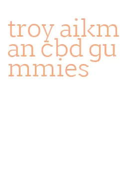 troy aikman cbd gummies