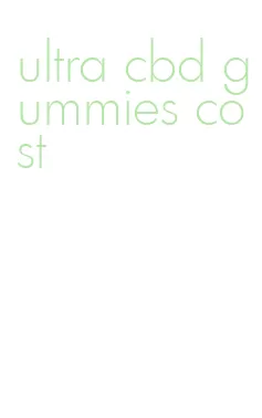 ultra cbd gummies cost