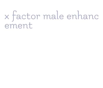 x factor male enhancement