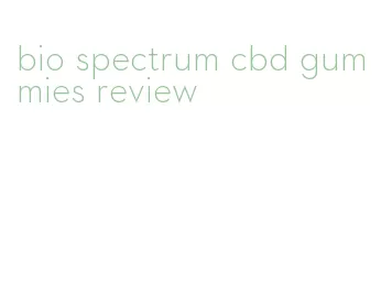 bio spectrum cbd gummies review