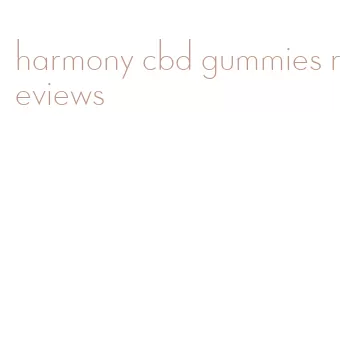 harmony cbd gummies reviews