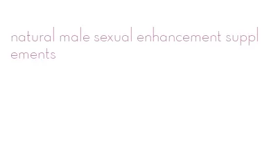 natural male sexual enhancement supplements