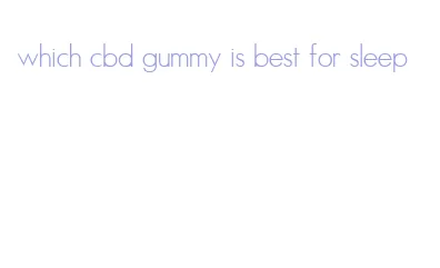 which cbd gummy is best for sleep
