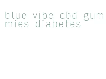 blue vibe cbd gummies diabetes