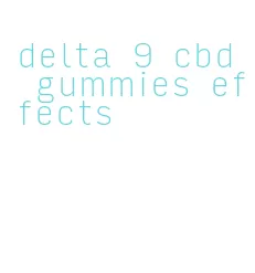 delta 9 cbd gummies effects