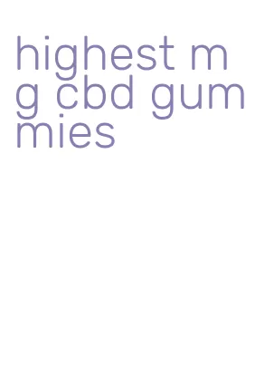 highest mg cbd gummies