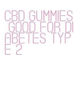 cbd gummies good for diabetes type 2