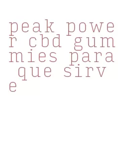 peak power cbd gummies para que sirve