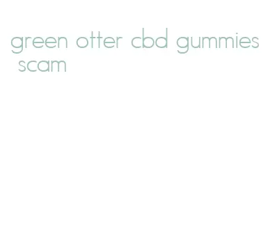 green otter cbd gummies scam