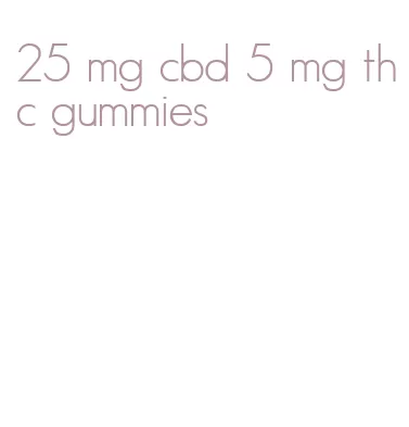 25 mg cbd 5 mg thc gummies