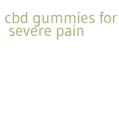 cbd gummies for severe pain