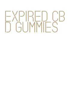 expired cbd gummies