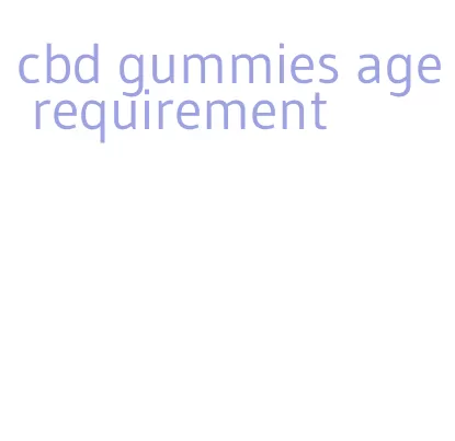 cbd gummies age requirement