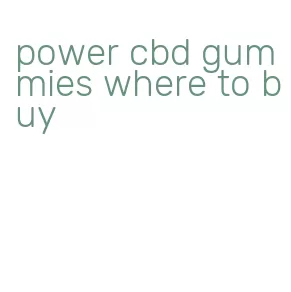 power cbd gummies where to buy